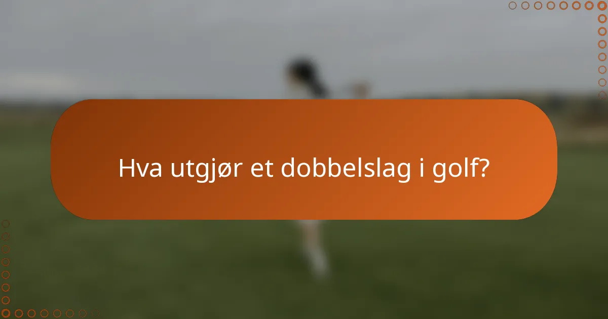 Hva utgjør et dobbelslag i golf?