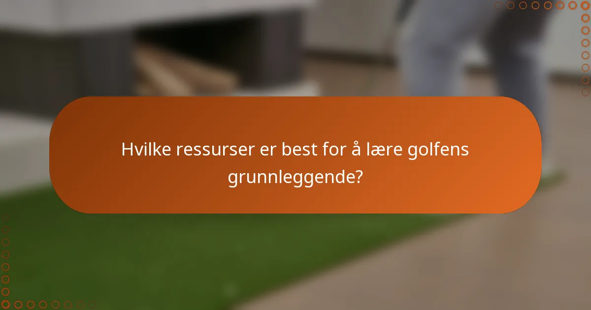 Hvilke ressurser er best for å lære golfens grunnleggende?