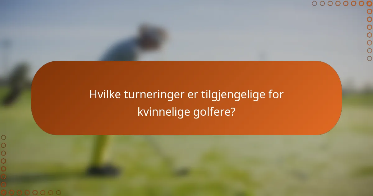Hvilke turneringer er tilgjengelige for kvinnelige golfere?