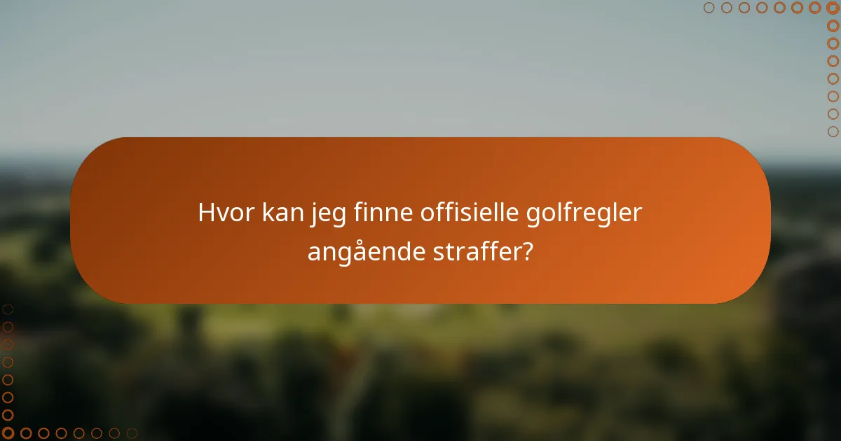Hvor kan jeg finne offisielle golfregler angående straffer?