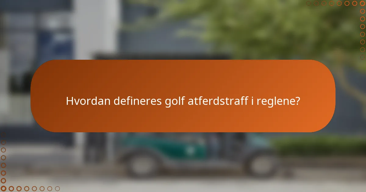 Hvordan defineres golf atferdstraff i reglene?
