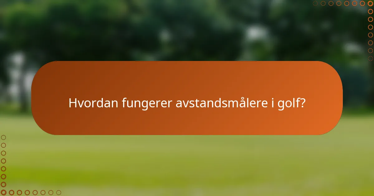 Hvordan fungerer avstandsmålere i golf?