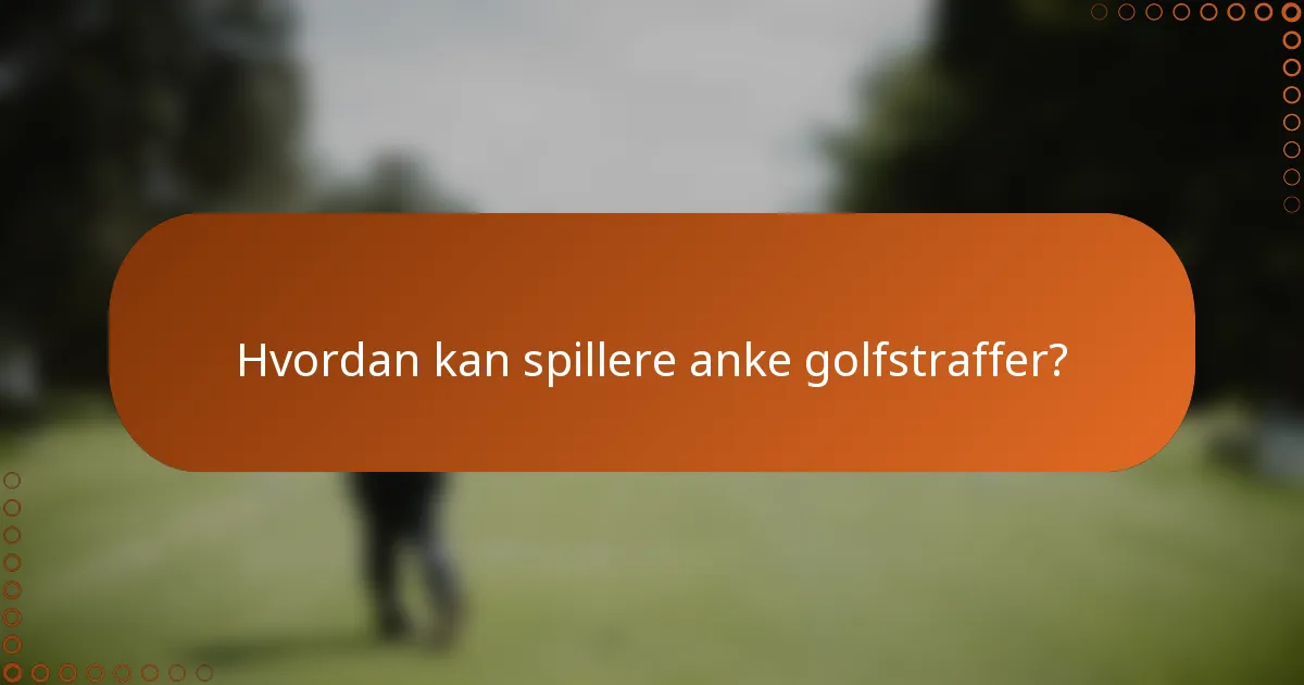 Hvordan kan spillere anke golfstraffer?